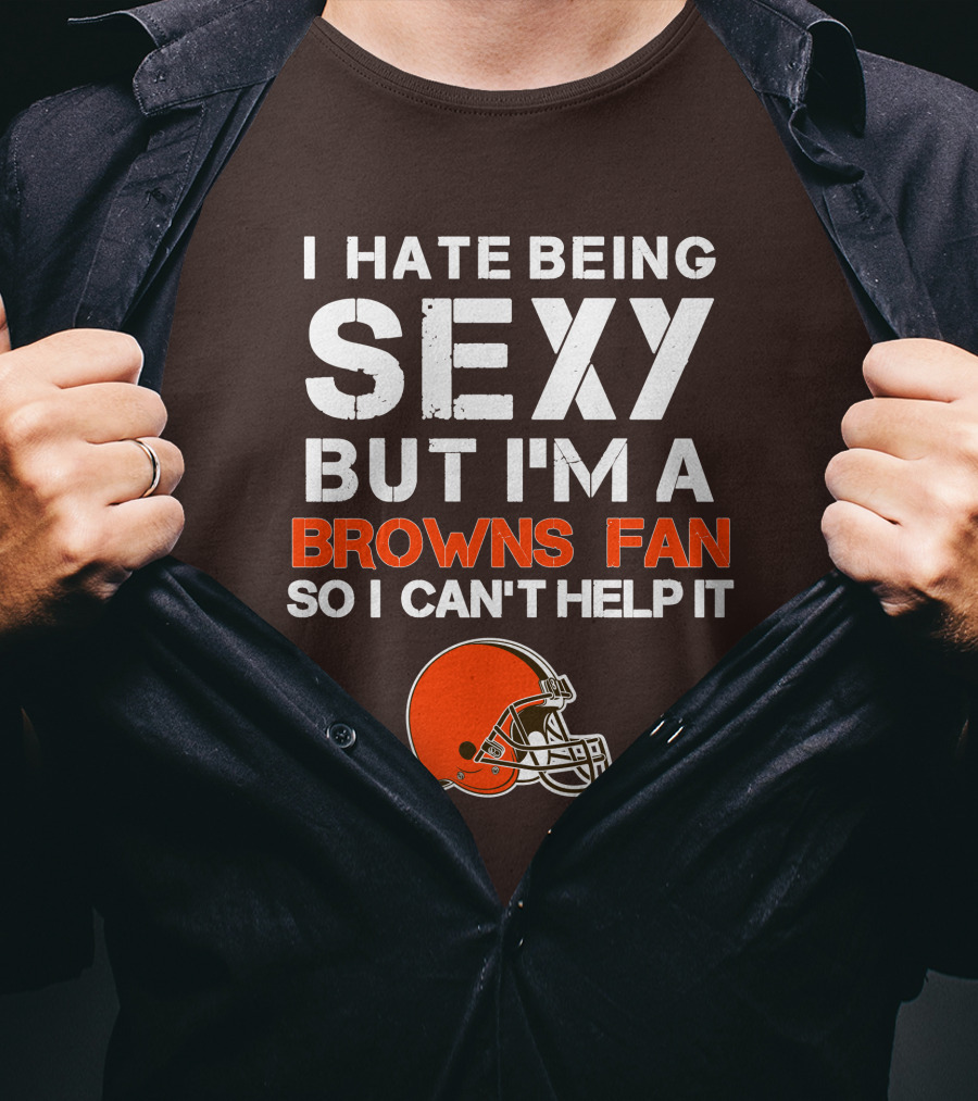 I Hate Being Sexy But I'm A Cleveland Browns Fan So I Can't Help It Browns Helmet T-Shirt