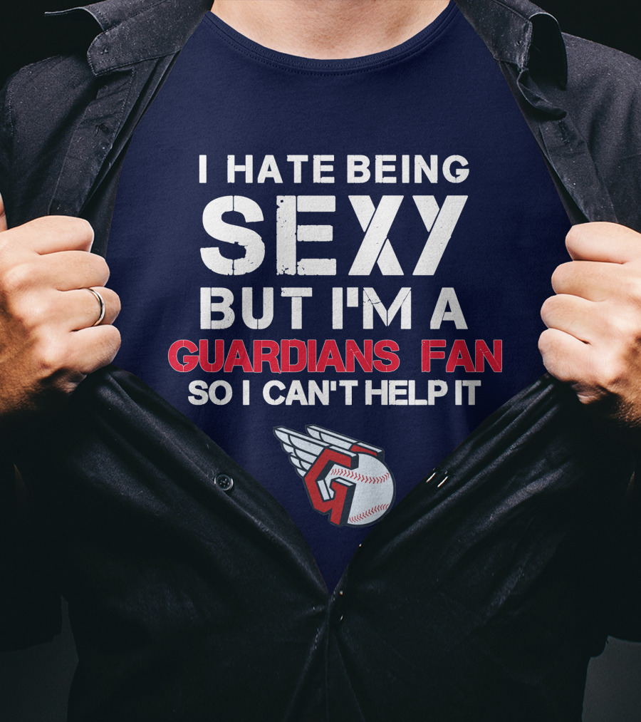 I Hate Being Sexy But I'm A Guardians Fan So I Can't Help It Cleveland Guardians Baseball T-Shirt