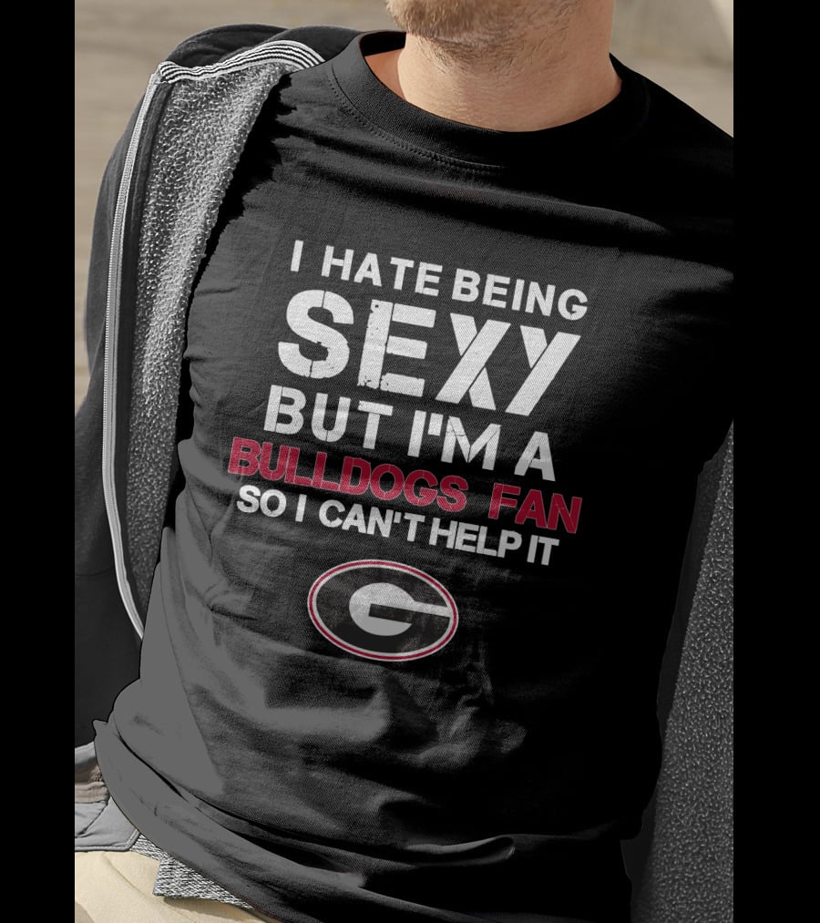 I Hate Being Sexy But I'm A Bulldogs Fan So I Can't Help It Georgia Bulldogs Fan T-Shirt