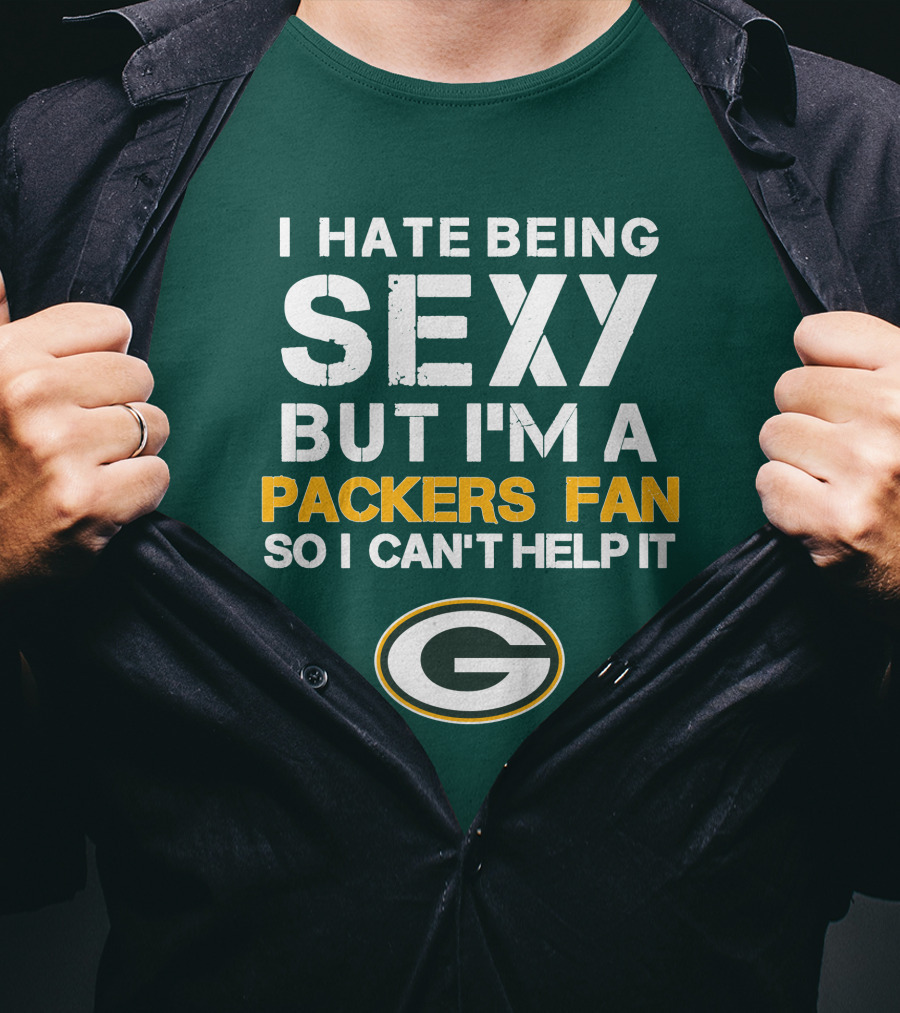 I Hate Being Sexy But I'm A Green Bay Packers Fan So I Can't Help It Packers Fan T-Shirt