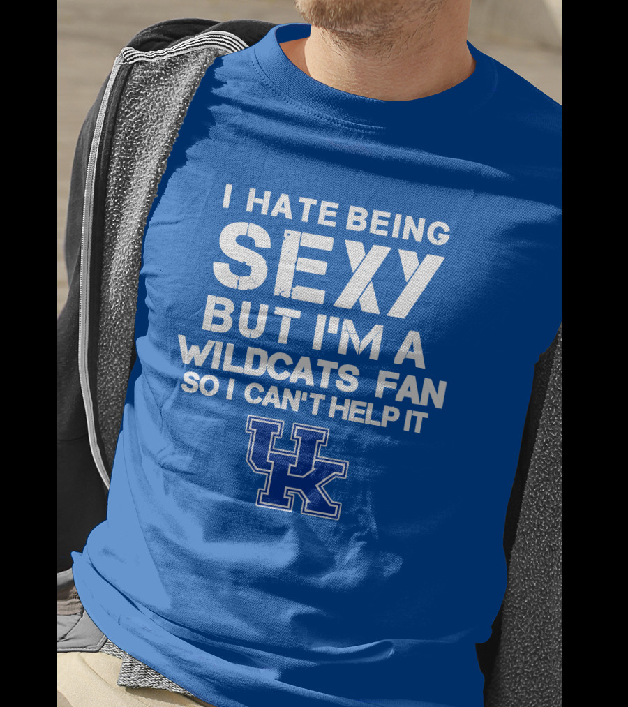 I Hate Being Sexy But I'm A Kentucky Wildcats Fan So I Can't Help It Uk T-Shirt