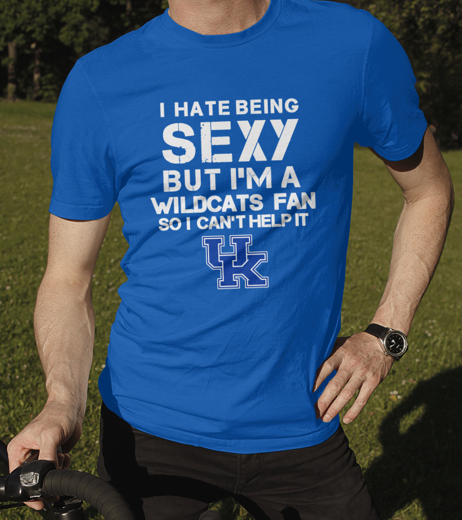 I Hate Being Sexy But I'm A Kentucky Wildcats Fan So I Can't Help It Uk T-Shirt