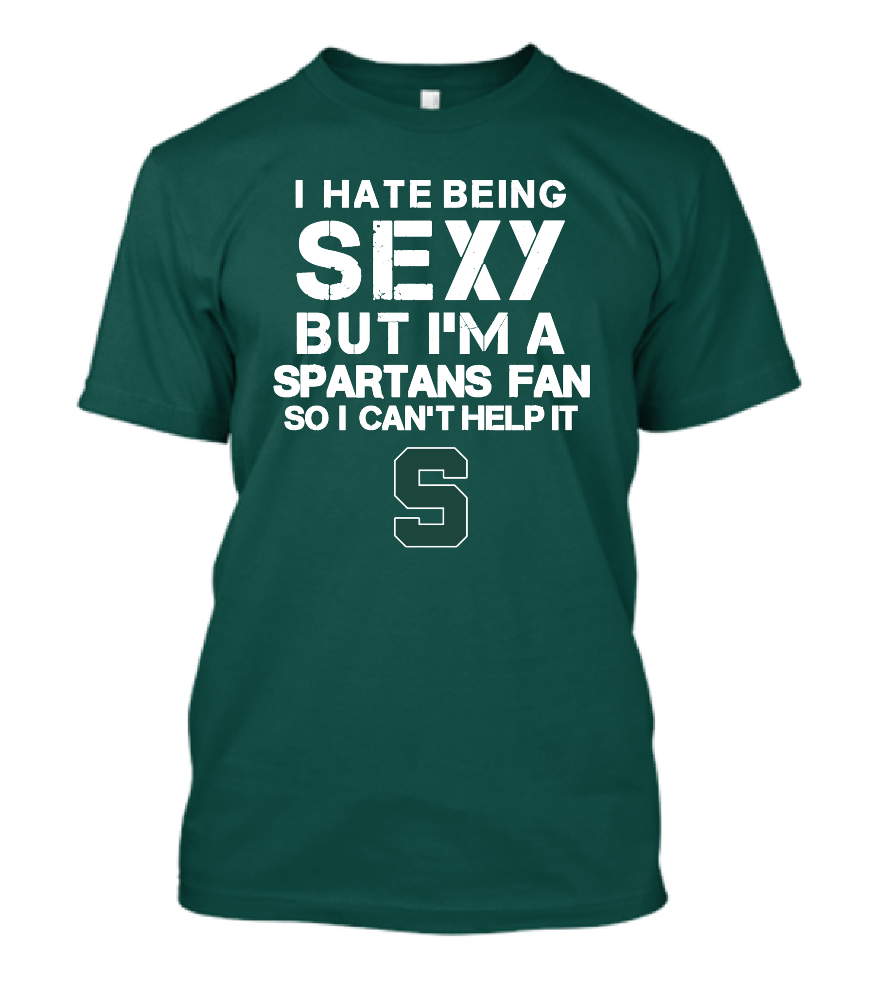 I Hate Being Sexy But I'm A Spartans Fan So I Can't Help It S T-Shirt