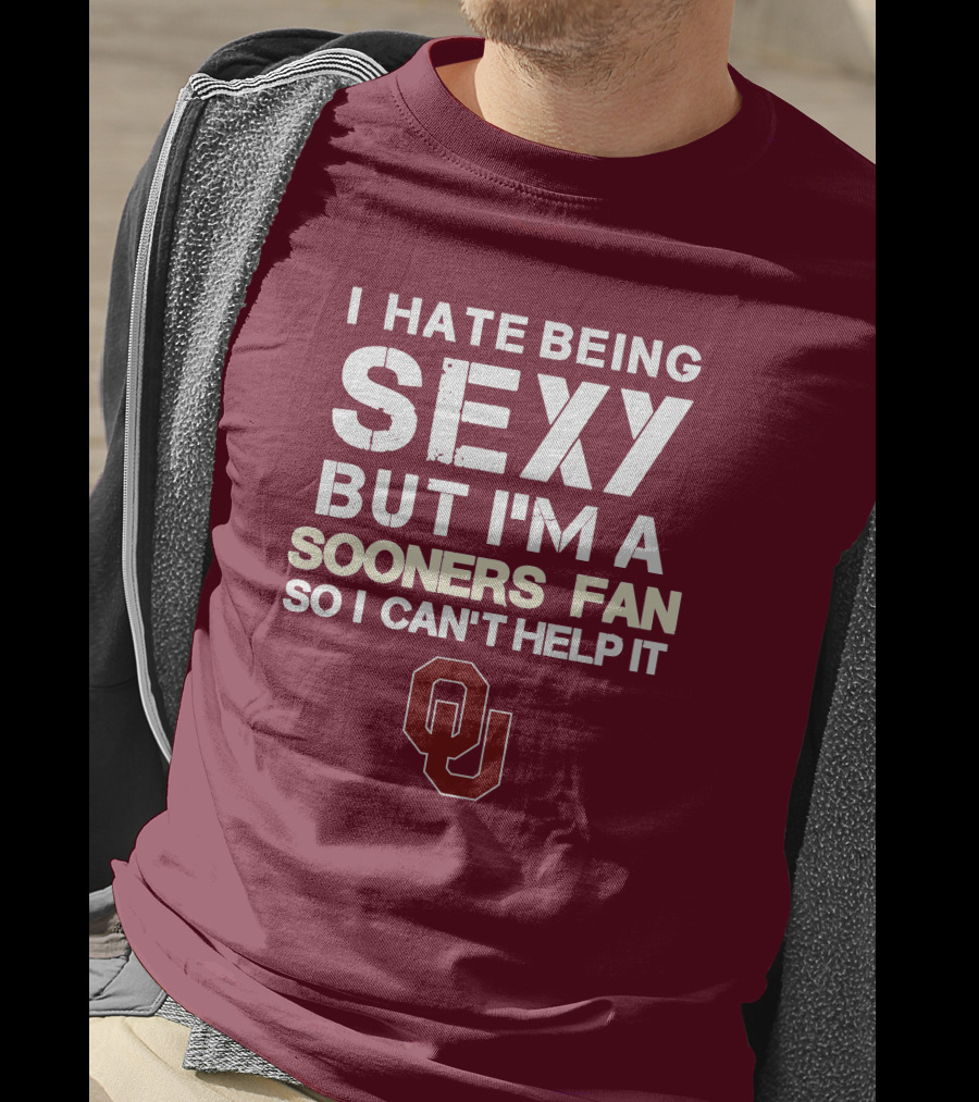 I Hate Being Sexy But I'm A Sooners Fan So I Can't Help It Ou T-Shirt