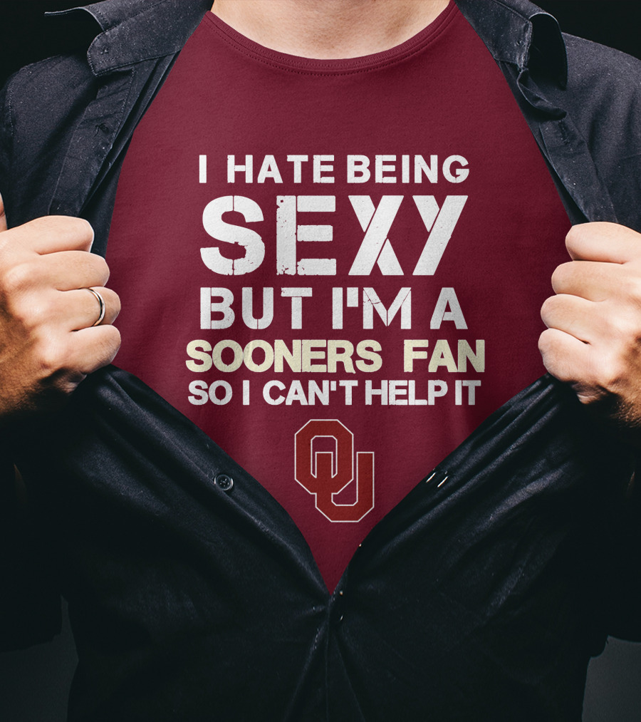 I Hate Being Sexy But I'm A Sooners Fan So I Can't Help It Ou T-Shirt