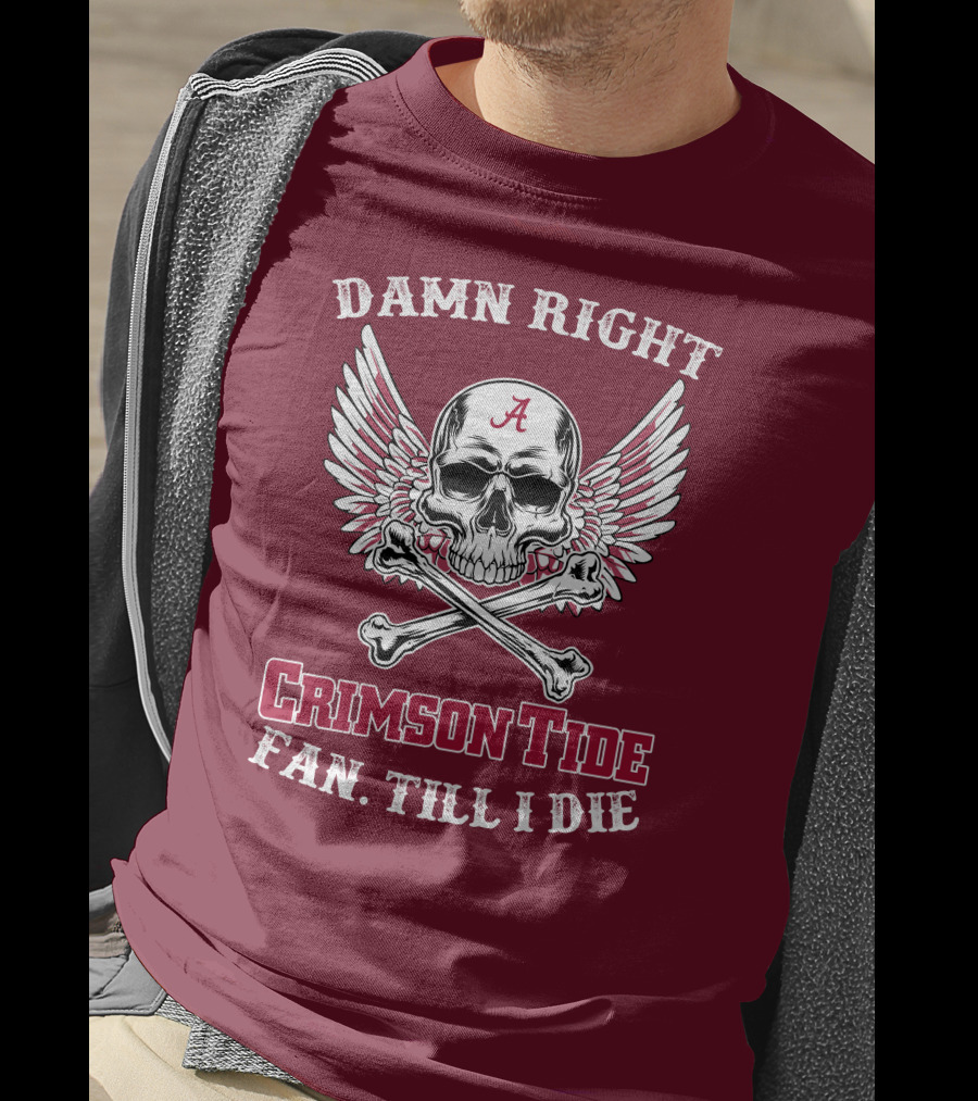 Damn Right Crimson Tide Fan Till I Die Winged Skull With Crossbones T-Shirt