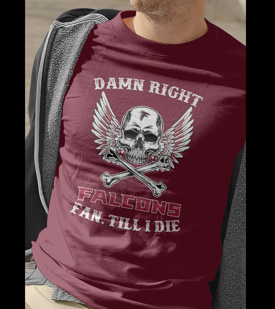 Damn Right Falcons Fan Till I Die T-Shirt