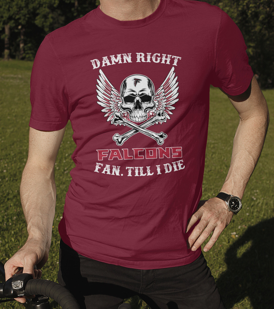 Damn Right Falcons Fan Till I Die T-Shirt