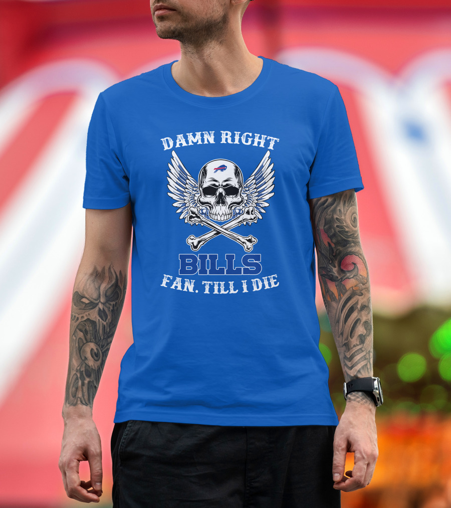 Damn Right Bills Fan Till I Die T-Shirt