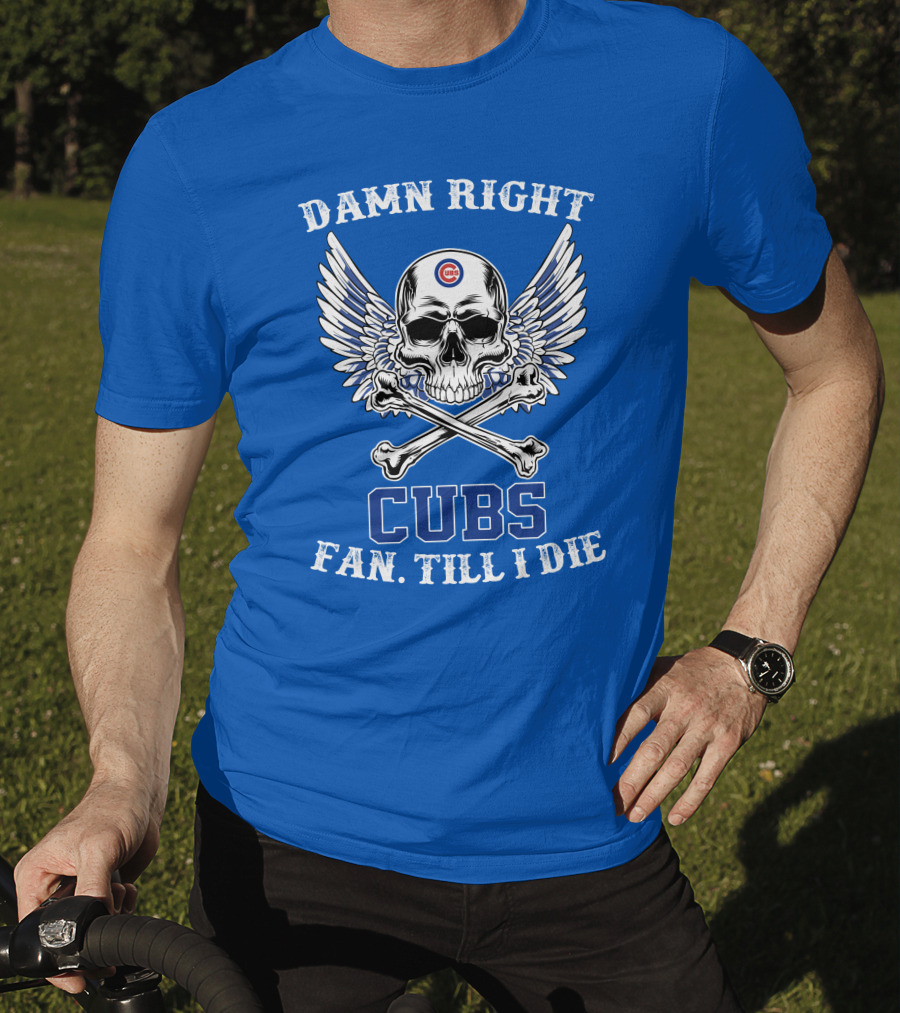 Damn Right Cubs Fan Till I Die Skull Wings T-Shirt