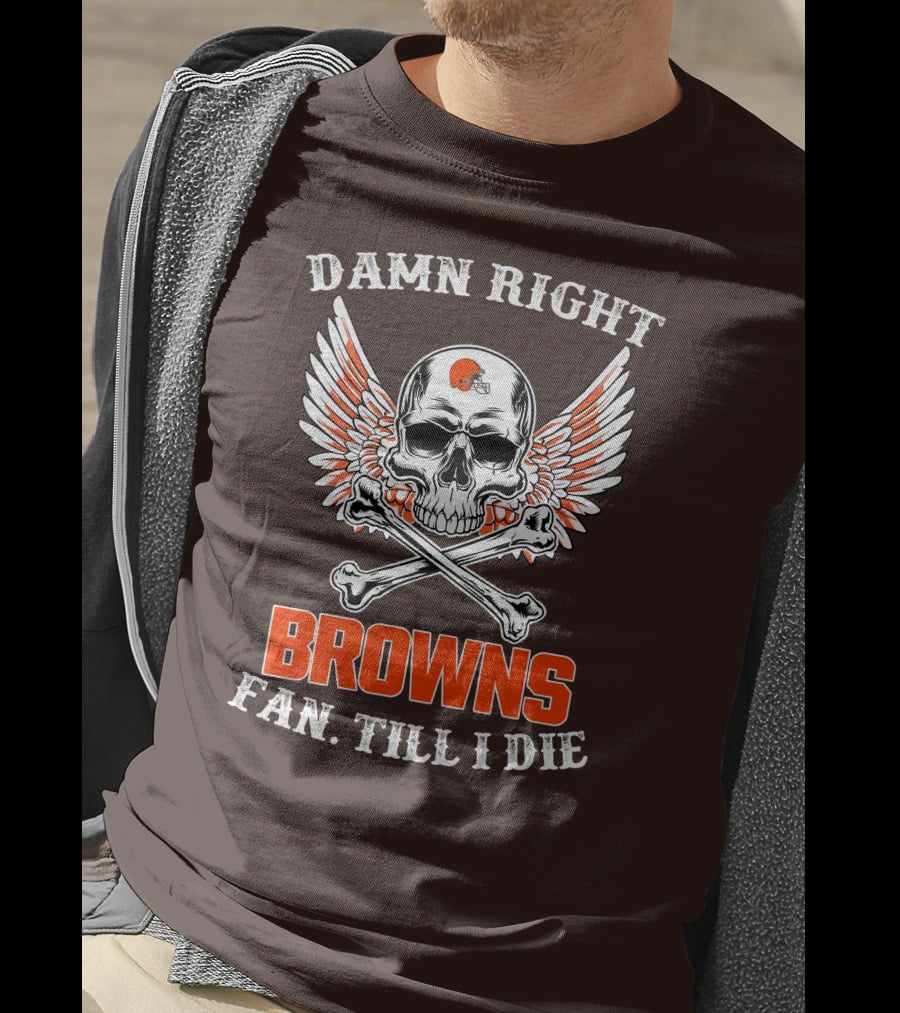 Damn Right Browns Fan Till I Die Skull Crossbones Winged Helmet T-Shirt