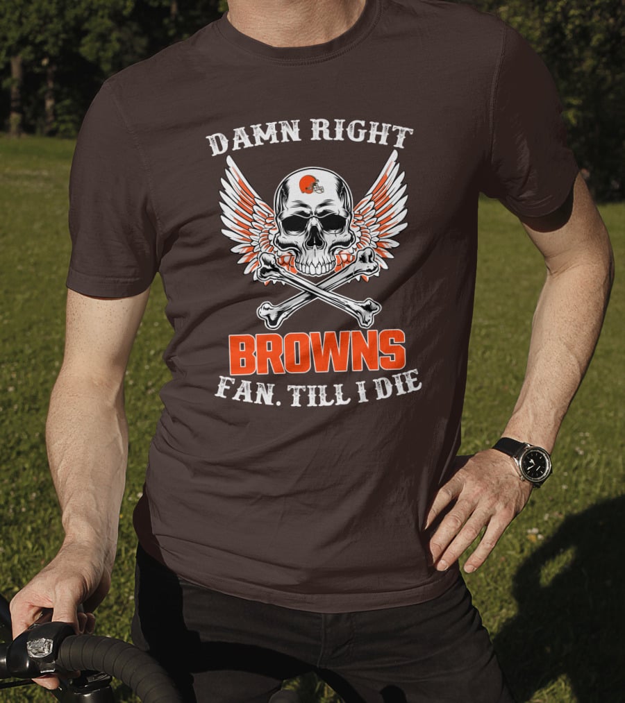 Damn Right Browns Fan Till I Die Skull Crossbones Winged Helmet T-Shirt
