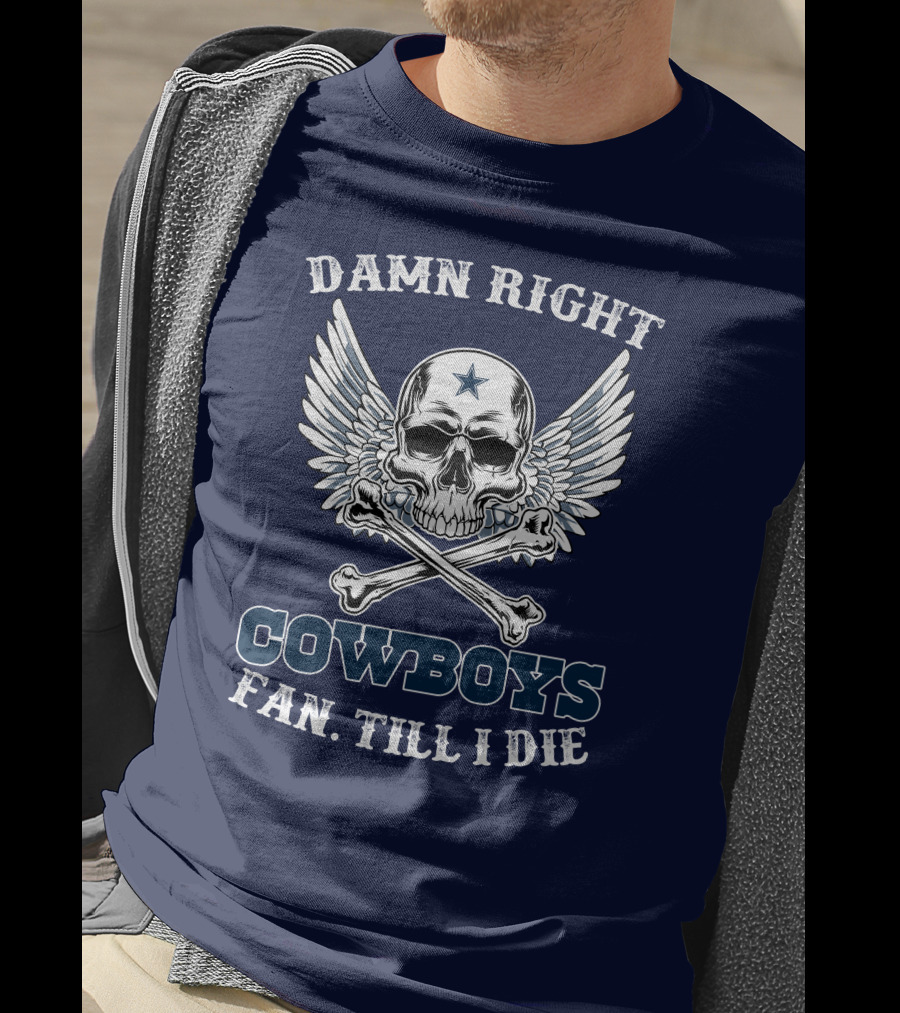 Damn Right Cowboys Fan Till I Die Skull With Wings T-Shirt