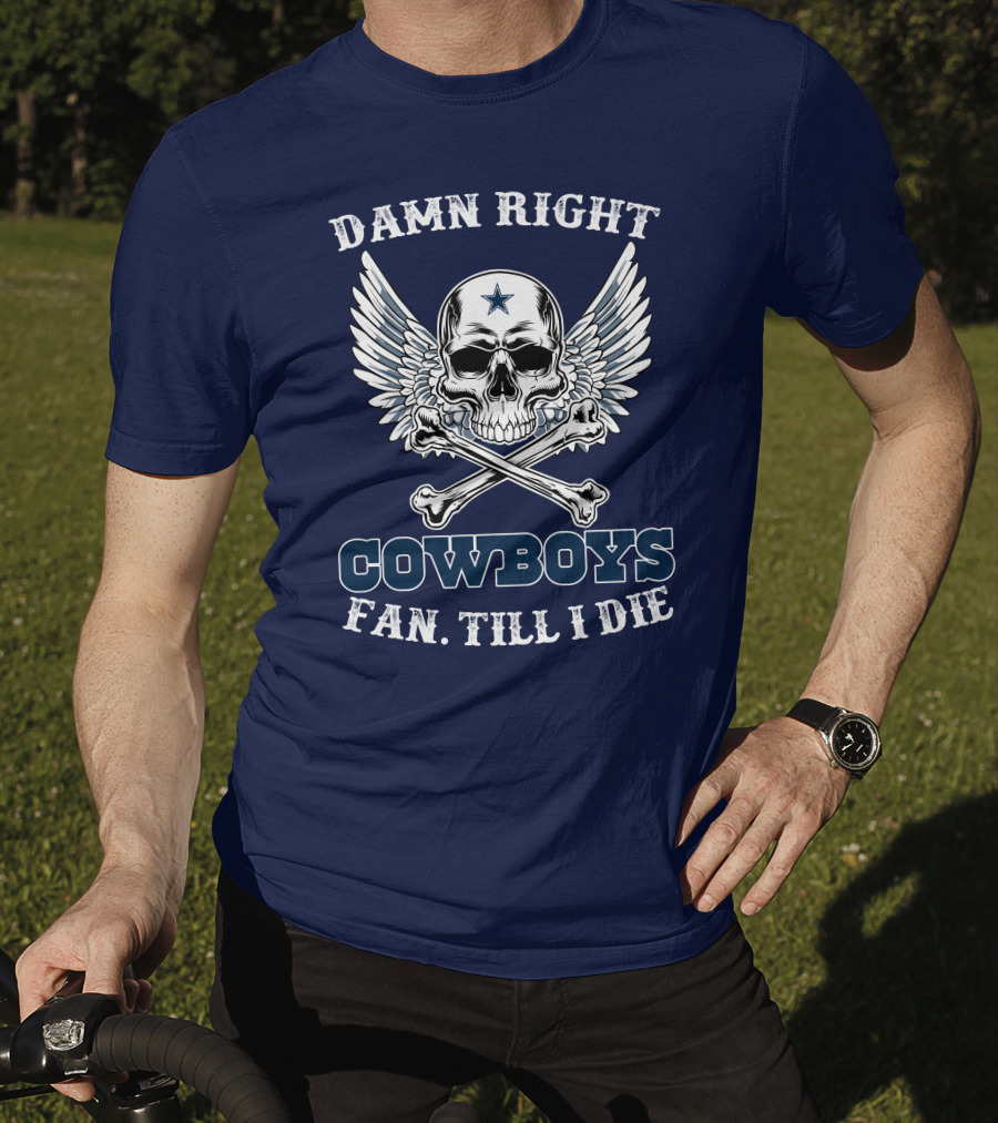 Damn Right Cowboys Fan Till I Die Skull With Wings T-Shirt