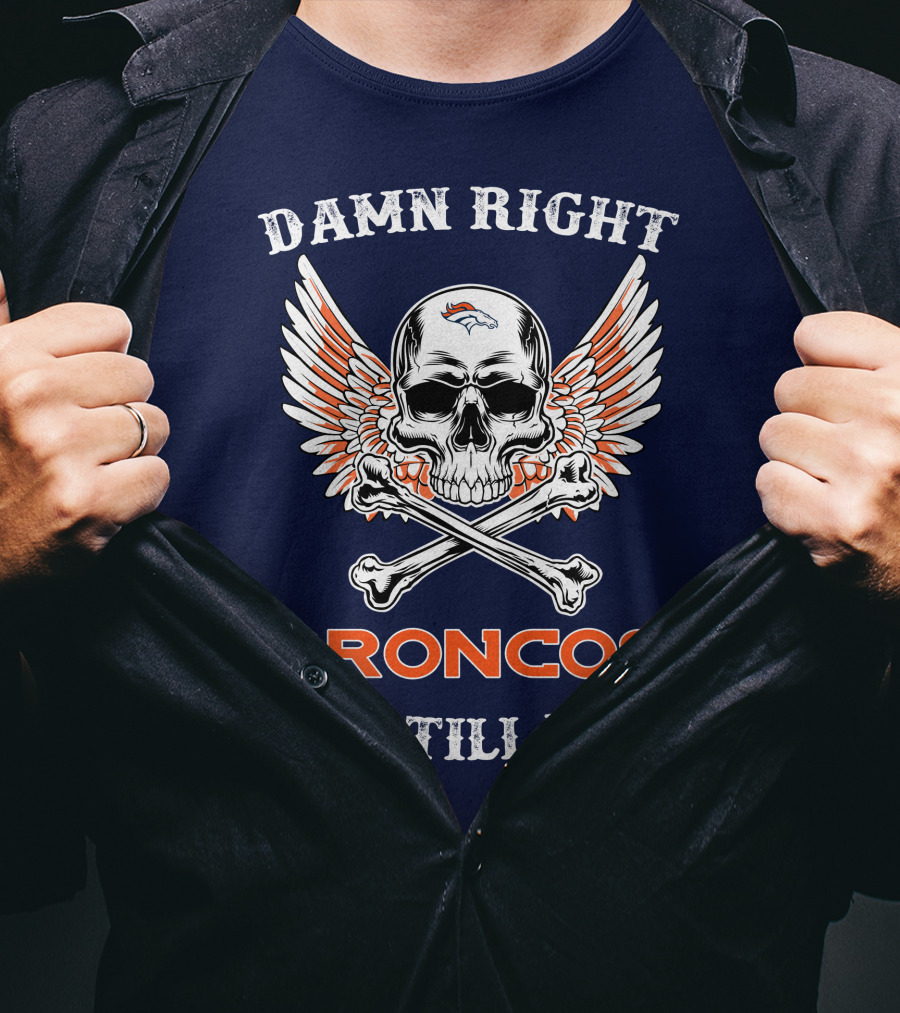 Damn Right Broncos Fan Till I Die T-Shirt