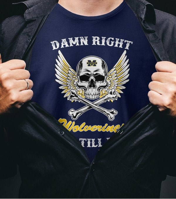 Damn Right Michigan Wolverines Fan Till I Die T-Shirt