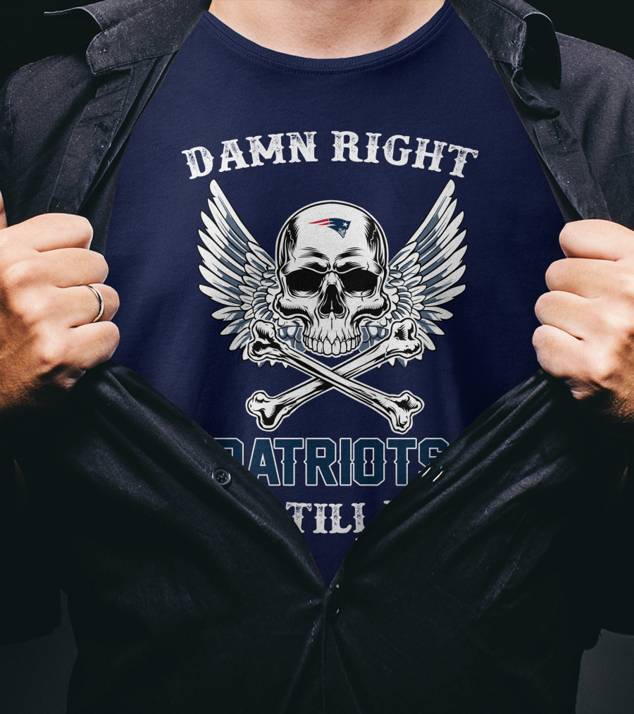 Damn Right Patriots Fan Till I Die T-Shirt