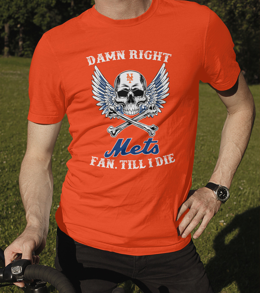 Damn Right Mets Fan Till I Die T-Shirt