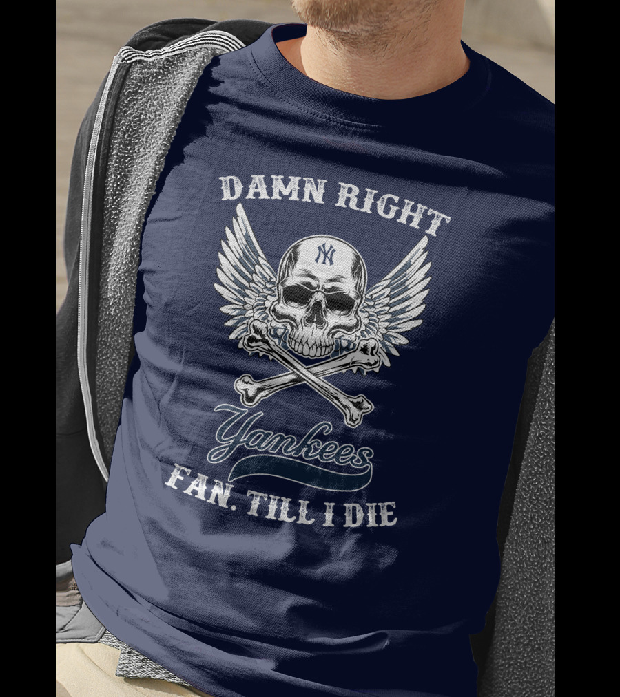 Damn Right Yankees Fan Till I Die Skull Wings T-Shirt