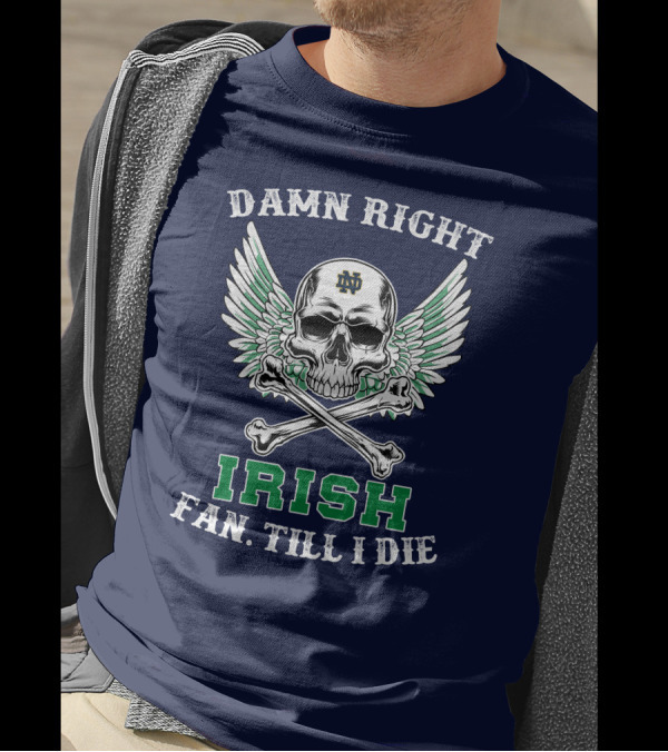 Damn Right Notre Dame Irish Fan Till I Die Skull Wings ND T-Shirt
