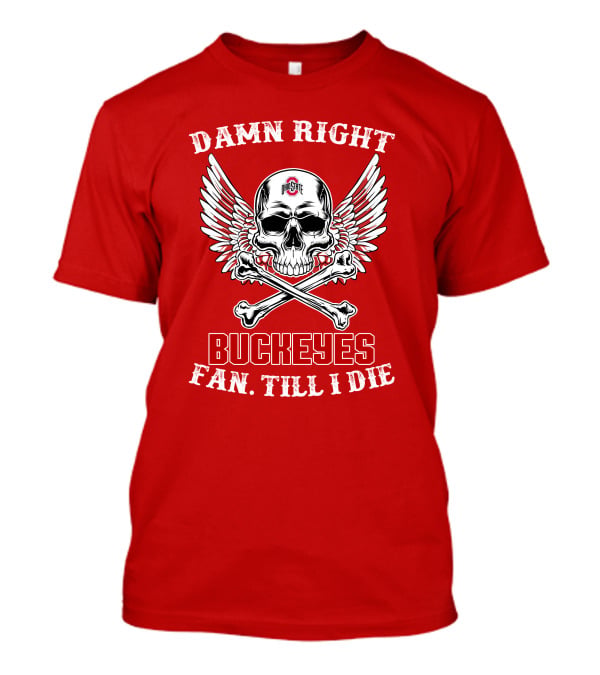 Damn Right Ohio State Buckeyes Fan Till I Die Skull Wings T-Shirt