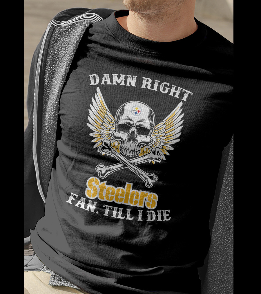 Damn Right Steelers Fan Till I Die Skull Wings Crossbones T-Shirt