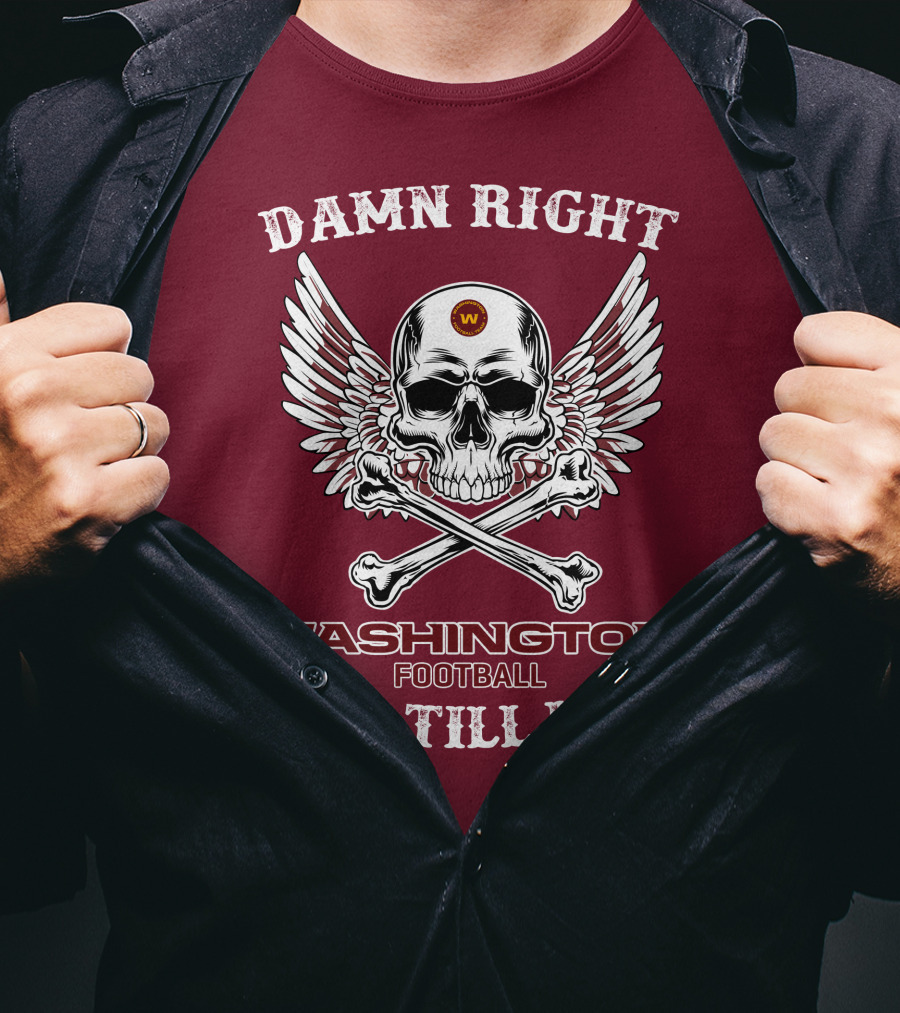 Damn Right Washington Football Fan Till I Die T-Shirt