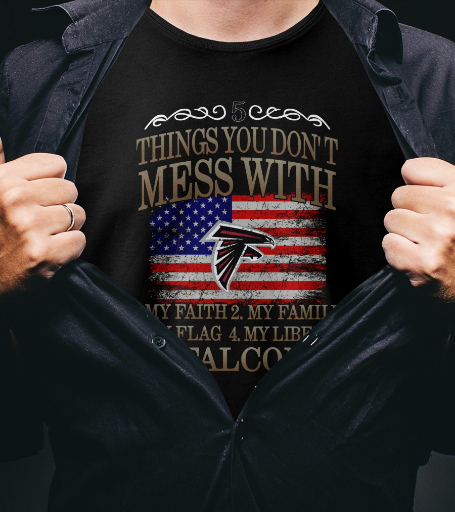 Things You Don't Mess With My Faith Family Flag Liberty Falcons T-Shirt
