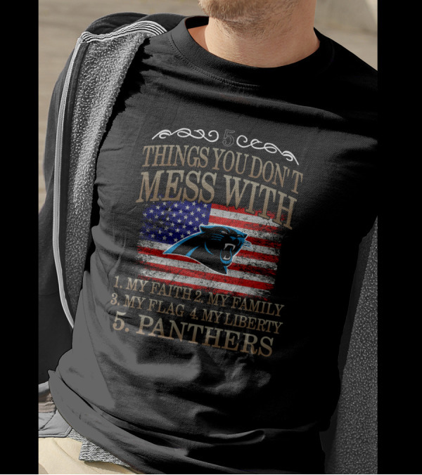 Carolina Panthers 5 Things You Don't Mess With My Faith Family Flag Liberty Panthers T-Shirt