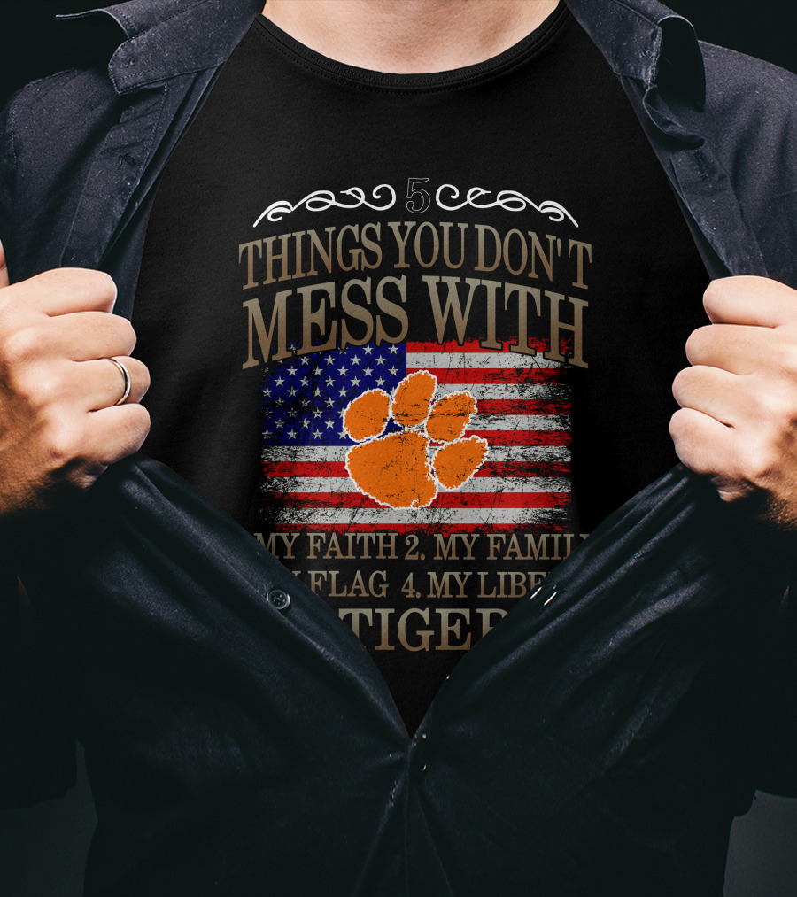 Clemson Tigers 5 Things You Don't Mess With My Faith Family Flag Liberty T-Shirt