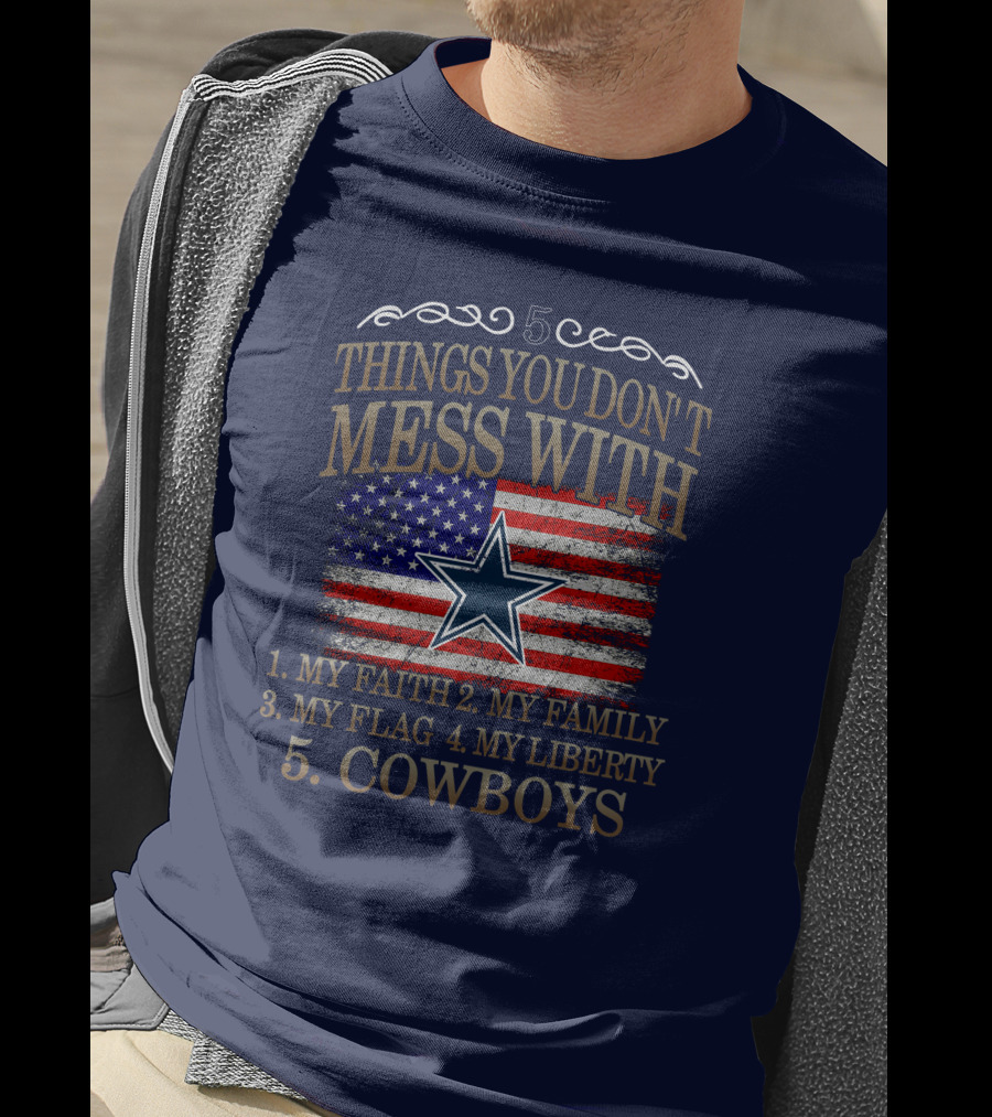 Dallas Cowboys 5 Things You Don't Mess With My Faith Family Flag Liberty Cowboys T-Shirt