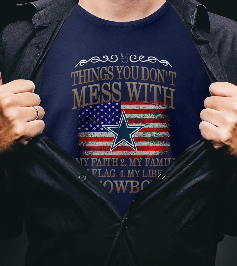 Dallas Cowboys 5 Things You Don't Mess With My Faith Family Flag Liberty Cowboys T-Shirt