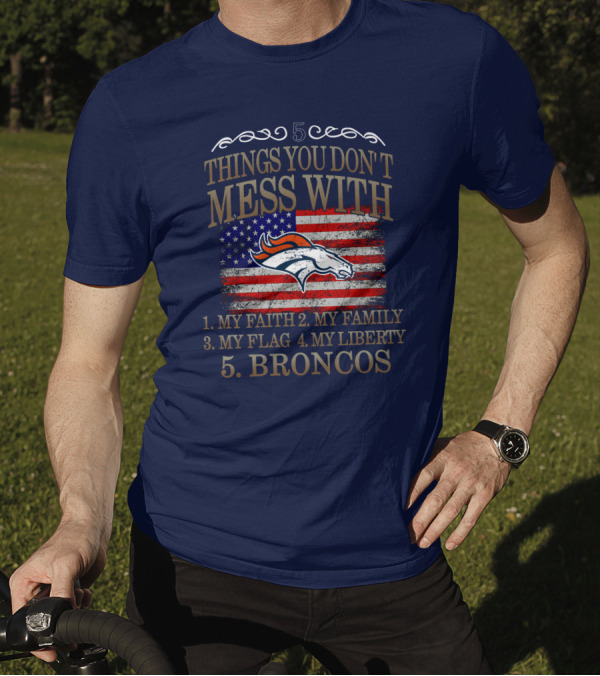 5 Things You Don't Mess With My Faith Family Flag Liberty Broncos Denver T-Shirt