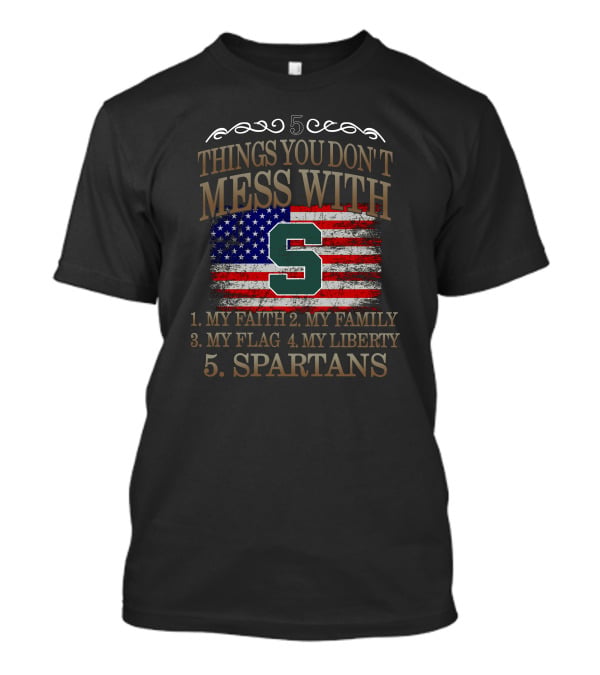 Things You Don't Mess With My Faith Family Flag Liberty Spartans T-Shirt