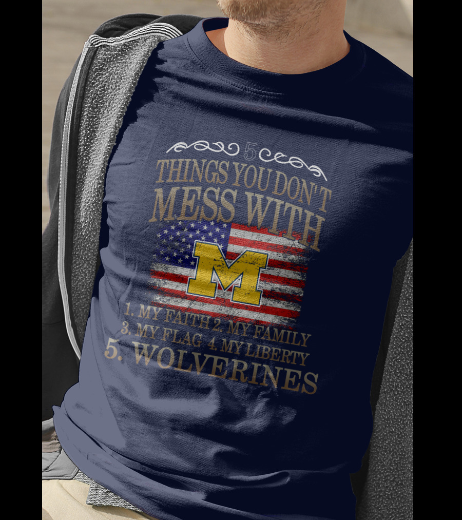 Things You Don't Mess With My Faith Family Flag Liberty Wolverines Michigan Letter M American Flag T-Shirt