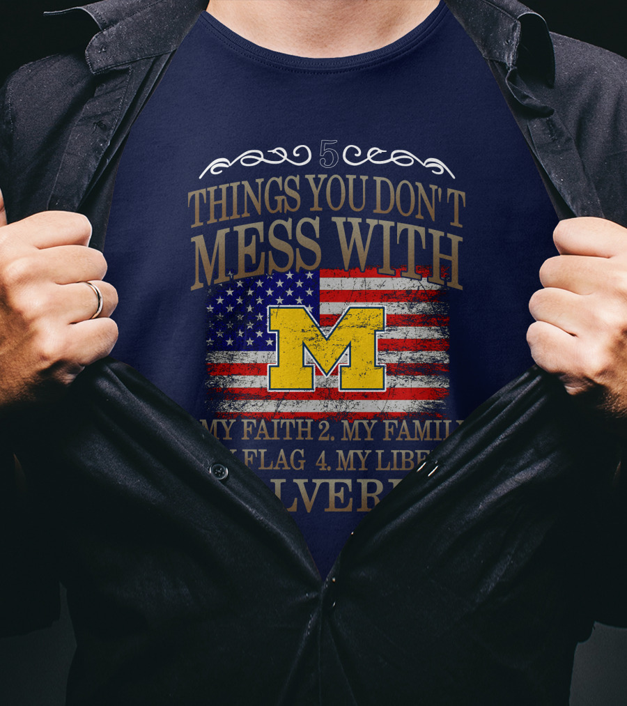 Things You Don't Mess With My Faith Family Flag Liberty Wolverines Michigan Letter M American Flag T-Shirt