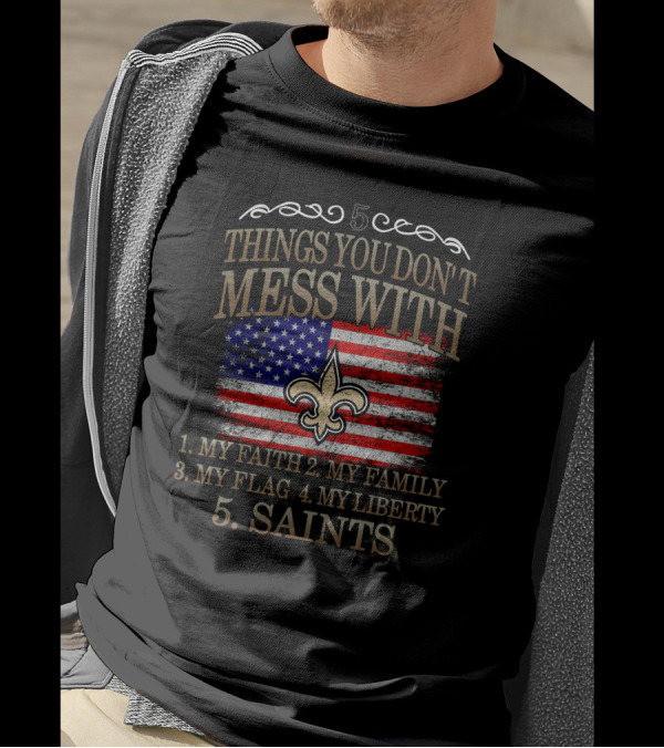 5 Things You Don't Mess With My Faith Family Flag Liberty Saints Fleur-de-Lis American Flag T-Shirt