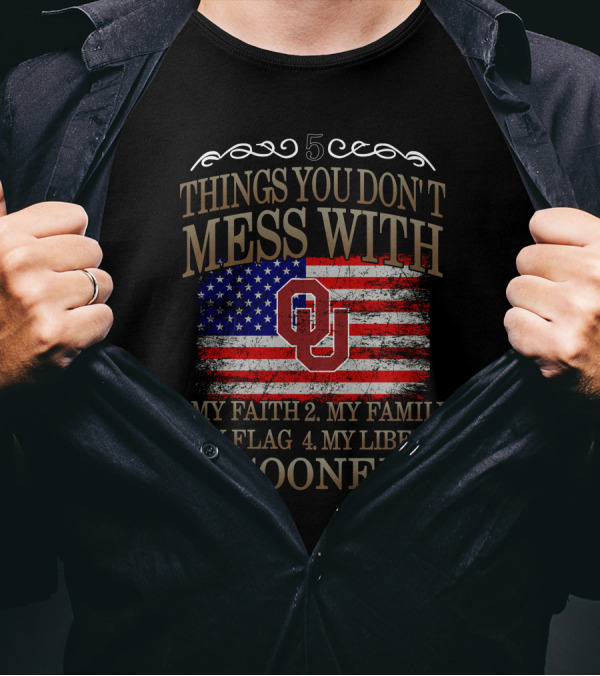 5 Things You Don't Mess With My Faith Family Flag Liberty Sooners T-Shirt