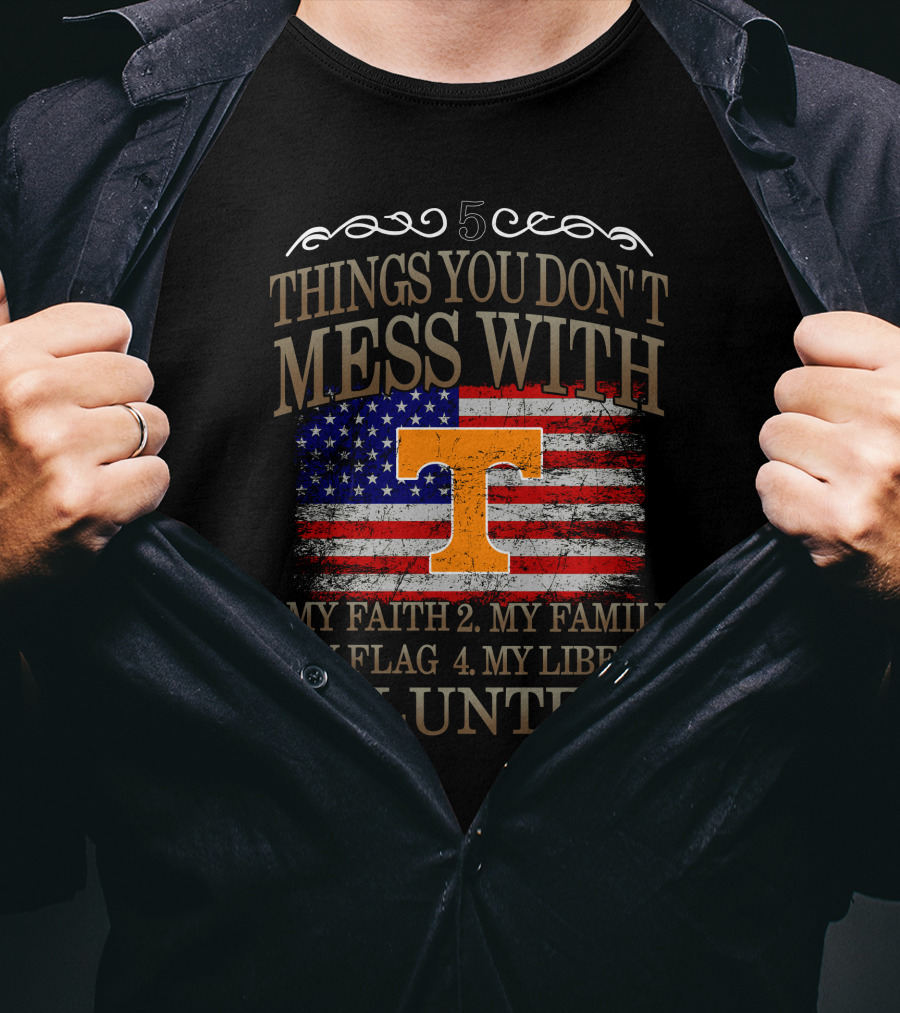 Tennessee Volunteers 5 Things You Don't Mess With My Faith Family Flag Liberty T-Shirt
