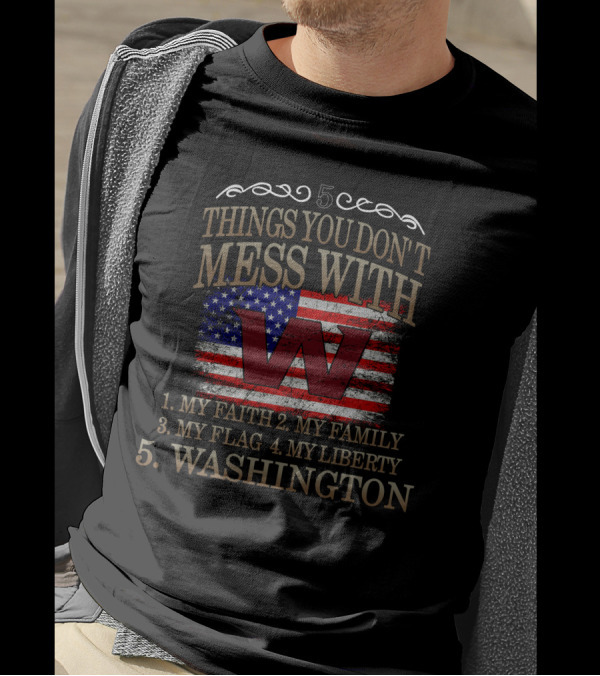 5 Things You Don't Mess With My Faith Family Flag Liberty Washington Football Team T-Shirt