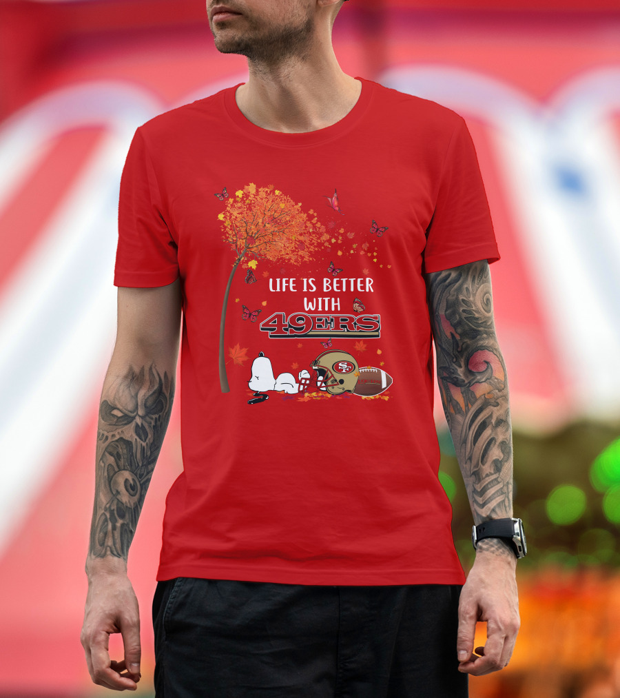 Life Is Better with 49ers San Francisco Football Autumn T-Shirt