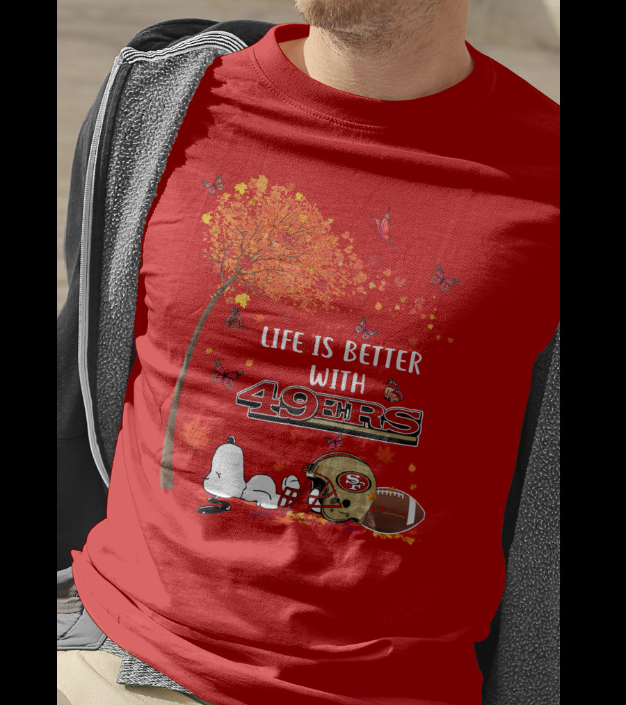 Life Is Better With 49ers San Francisco Football Autumn T-Shirt