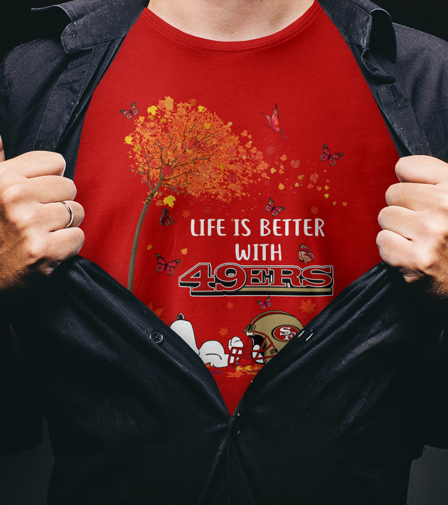 Life Is Better With 49ers San Francisco Football Autumn T-Shirt