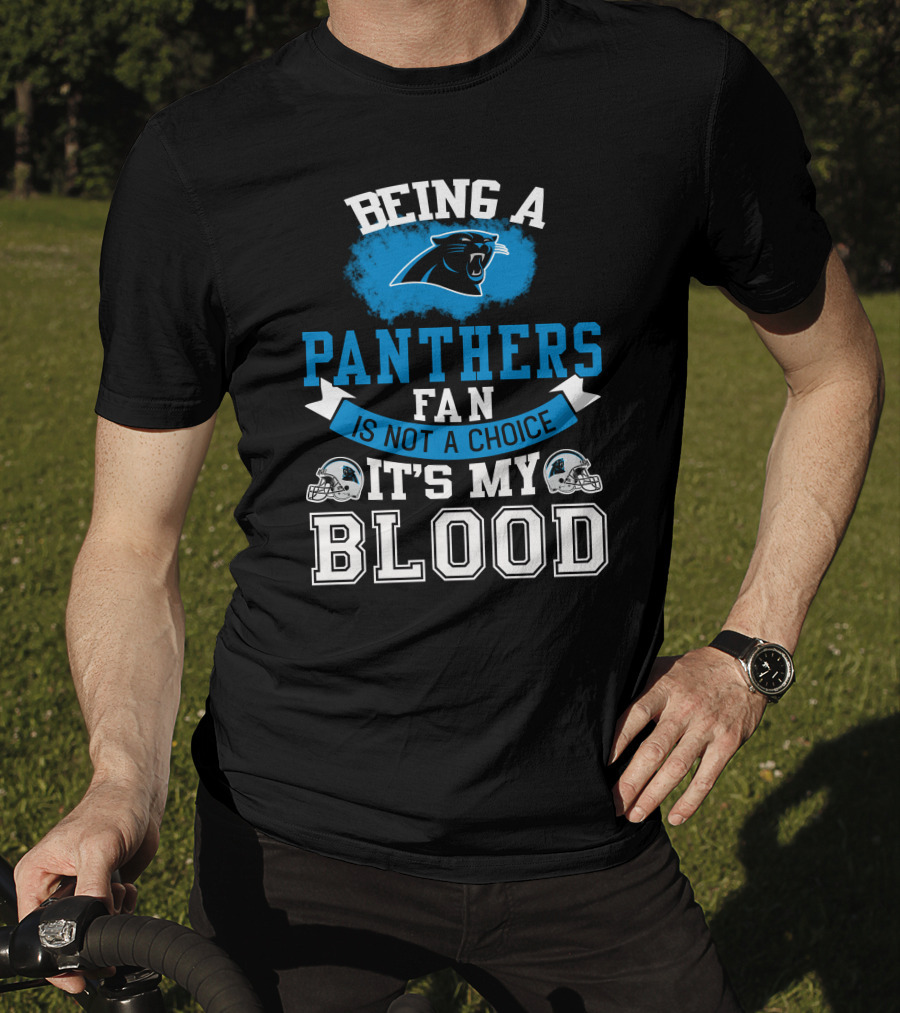 Being A Panthers Fan Is Not A Choice It's My Blood T-Shirt