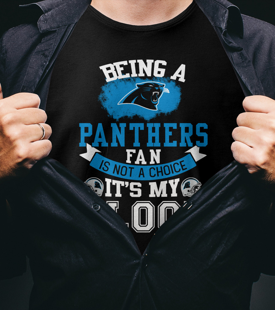 Being A Panthers Fan Is Not A Choice It's My Blood T-Shirt