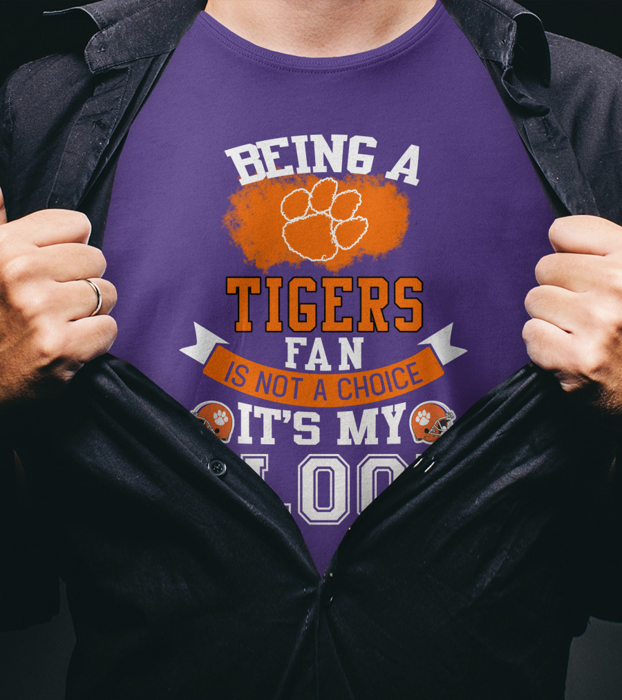 Clemson Tigers Being A Fan Is Not A Choice It's My Blood T-Shirt
