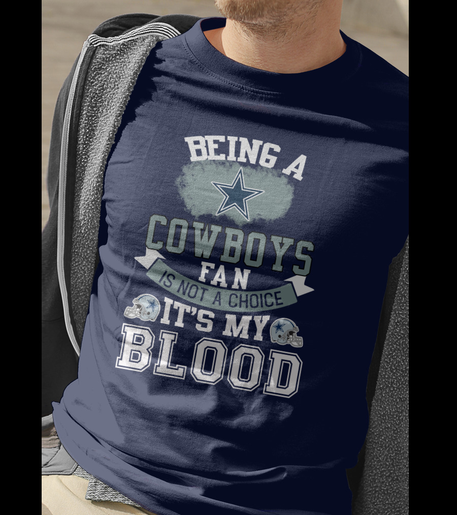 Being A Dallas Cowboys Fan Is Not A Choice It's My Blood Star Helmet T-Shirt