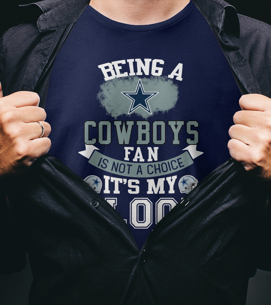 Being A Dallas Cowboys Fan Is Not A Choice It's My Blood Star Helmet T-Shirt
