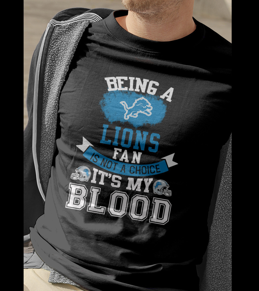 Being A Detroit Lions Fan Is Not A Choice It's My Blood T-Shirt