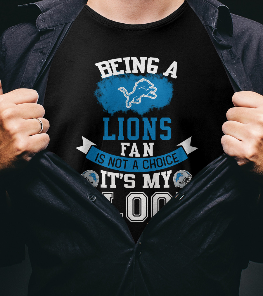 Being A Detroit Lions Fan Is Not A Choice It's My Blood T-Shirt